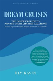 Dream cruises : the insider's guide to private yacht charter vacations cover image