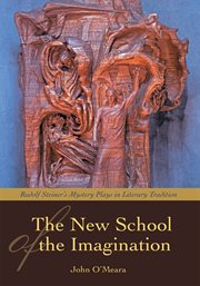 The new school of the imagination : Rudolf Steiner's mystery plays in literary tradition cover image