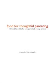 Food for thoughtful parenting : 12 must-have lists for new parents & young families cover image