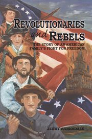 Revolutionaries and rebels. The Story of an American Family's Fight for Freedom cover image