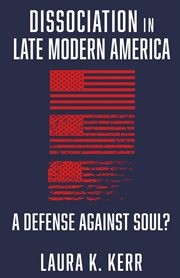Dissociation in Late Modern America : A Defense Against Soul? cover image