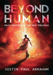 Beyond human : fully identified in the new creation cover image