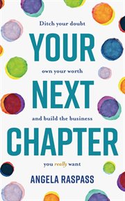 Your next chapter. Ditch Your Doubt, Own Your Worth and Build the Business You Really Want cover image