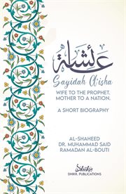 A'isha; wife to the prophet, mother to a nation. A Short Biography cover image