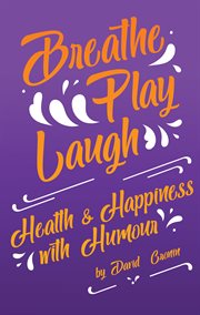 Breath play laugh. Health and Happiness with Humour cover image