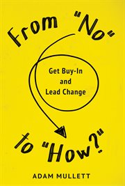 From "No" to "How?" : get buy-in and lead change cover image