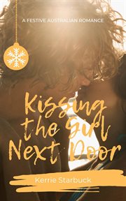 Kissing the girl next door. a festive Australian romance cover image