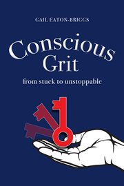 Conscious grit. From stuck to unstoppable cover image
