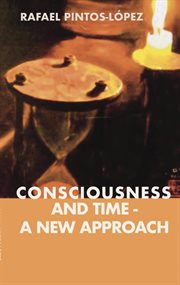 Consciousness and time - a new approach : A New Approach cover image
