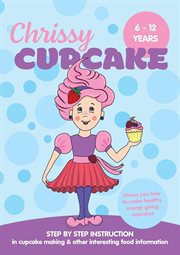 Chrissy cupcake shows you how to make healthy, energy giving cupcakes. Step by Step Instruction in Cupcake Making & Other Interesting Food Information cover image