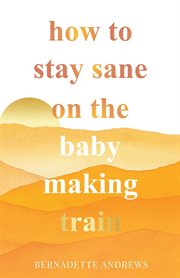 How to stay sane on the baby making train cover image