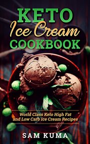 Keto Ice Cream Cookbook : World Class Keto High Fat and Low Carb Ice Cream Recipes. Keto Chronicles cover image