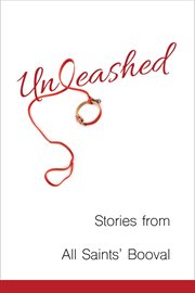 Unleashed : stories from All Saints' Booval cover image