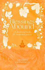 Blessings abound : A Devotional Book of Channelled Prayers cover image