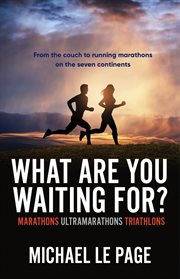 What Are You Waiting For? : From the Couch to Running the Seven Continents cover image