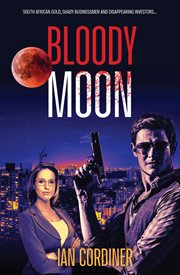 Bloody moon. A Thriller Set in Johannesburg cover image