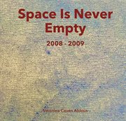 Space is never empty 2008 - 2009 cover image