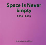 Space is never empty 2010 - 2013 : 2013 cover image