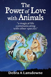 The power of love with animals. "a magical life communicating with other species" cover image