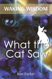 Waking wisdom : what the cat saw cover image