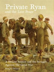 Private Ryan and the Lost Peace : A Defiant Soldier and the Struggle Against the Great War cover image