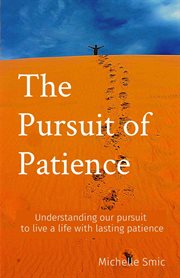 The pursuit of patience. Understanding your pursuit to live a life with lasting patience cover image