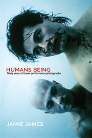 Humans Being : Thirty Years of Queer Performance Photographs cover image