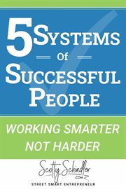 5 Systems of Successful People : Working Smarter Not Harder cover image