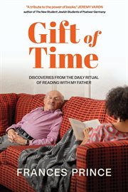 Gift of time : discoveries from the daily ritual of reading with my father cover image