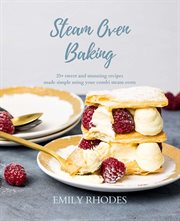 Steam oven baking. 25+ sweet and stunning recipes made simple using your combi steam oven cover image