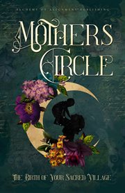 Mothers circle. The Birth of Your Sacred Village cover image