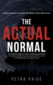 The actual normal: turning the page on loss, suffering and grief cover image