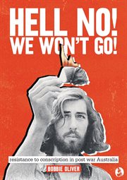Hell No! We Won't Go! : Resistance to Conscription in Postwar Australia cover image