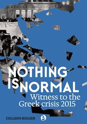 Nothing Is Normal : Witness to the Greek Crisis 2015 cover image
