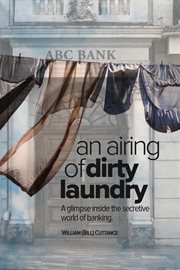 An airing of dirty laundry. A Glimpse Inside the Secretive World of Banking cover image