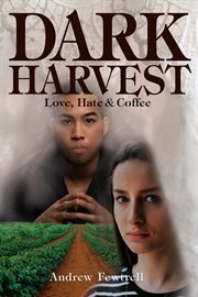 Dark harvest. Love, Hate & Coffee cover image