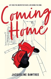 Coming home : love takes you to unexpected places. Love brings you home cover image