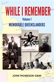 While i remember, volume 1. Memorable Queenslanders cover image