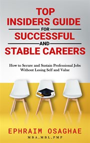 Top insiders guide to successful and stable careers cover image