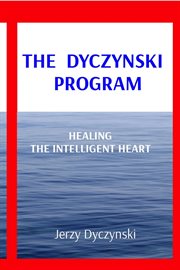 The dyczynski program. Healing the Intelligent Heart cover image