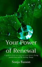 Your power of renewal. A Guide to Help You Step Into Your Power During Painful Times and Life Altering  Change cover image