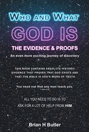 Who and what god is : the evidence & proofs cover image