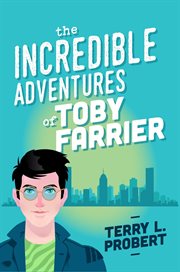 The Incredible Adventures of Toby Farrier cover image