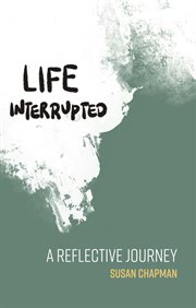 Life interrupted : a reflective journey cover image