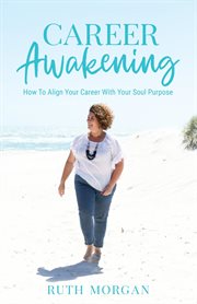 Career awakening. How To Align Your Career With Your Soul Purpose cover image