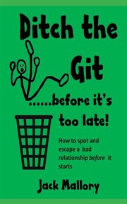 Ditch the git.....before it's too late cover image