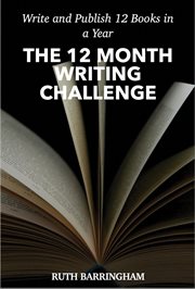 The 12 month writing challenge. Write and Publish 12 Books a Year cover image