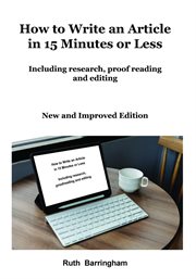 How to write an article in 15 minutes or less : including research, proof reading and editing cover image
