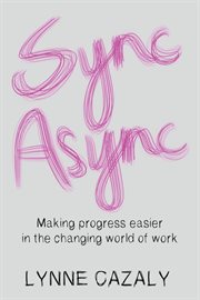 Sync async : making progress easier in the changing world of work cover image