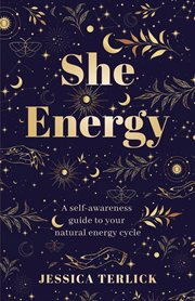 She Energy : A self-awareness guide to your natural energy cycle cover image